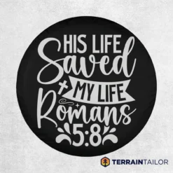 His Life Saved My Life Romans 5:8 Spare Tire Cover