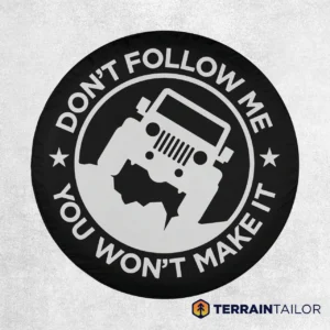 Don't Follow Me You Won't Make It Spare Tire Cover