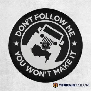 Don't Follow Me You Won't Make It Spare Tire Cover
