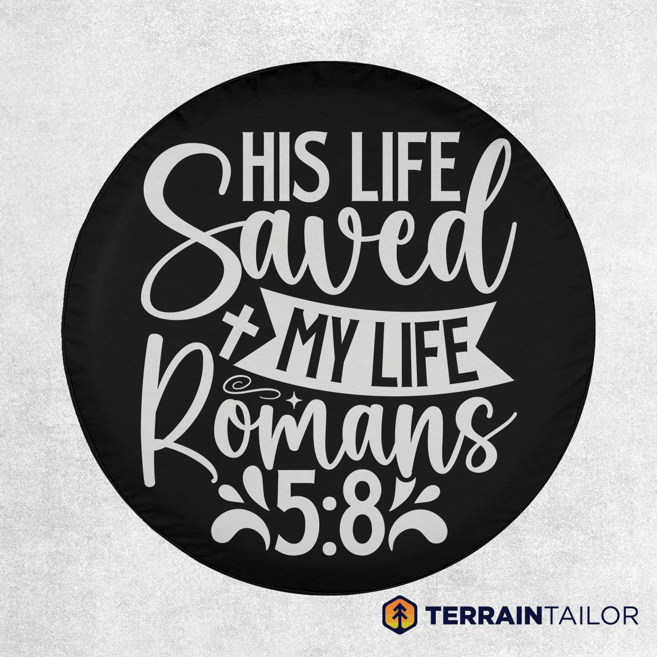 His Life Saved My Life – Romans 5:8 Spare Tire Cover